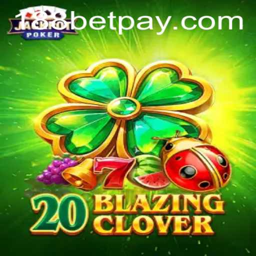 Unveiling 20BlazingClover: A Thrilling New Game from 188bet